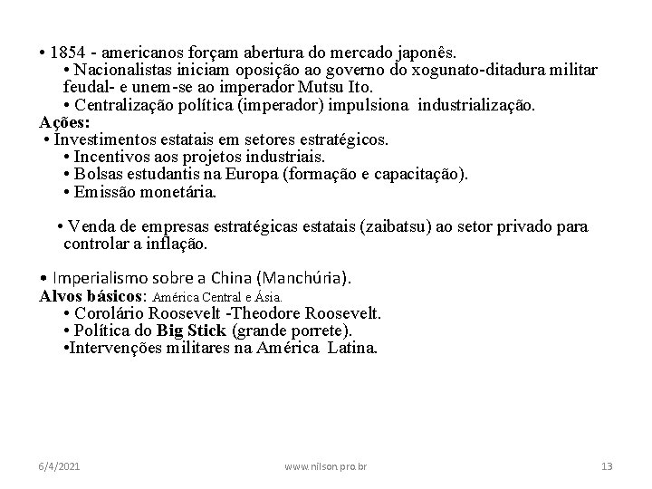  • 1854 - americanos forçam abertura do mercado japonês. • Nacionalistas iniciam oposição