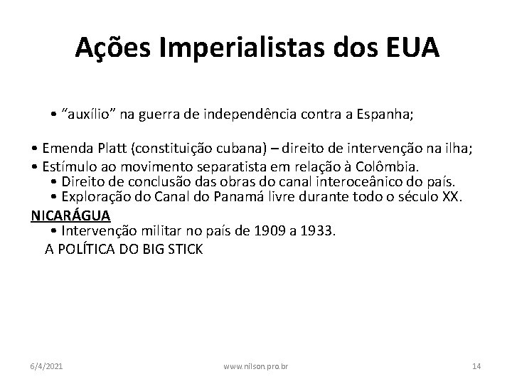 Ações Imperialistas dos EUA CUBA (1898) • “auxílio” na guerra de independência contra a