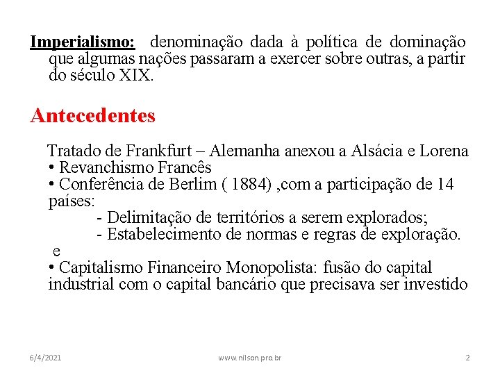 Imperialismo: denominação dada à política de dominação que algumas nações passaram a exercer sobre