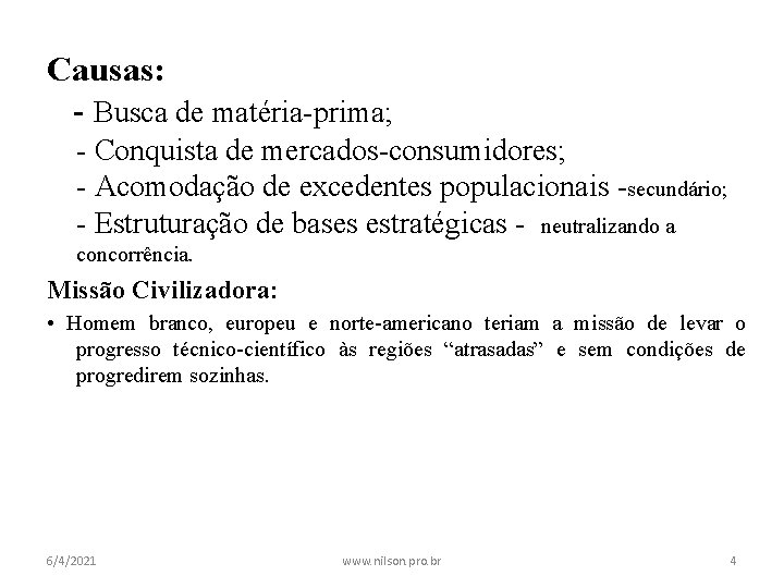 Causas: - Busca de matéria-prima; - Conquista de mercados-consumidores; - Acomodação de excedentes populacionais