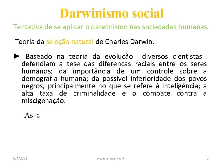 Darwinismo social Tentativa de se aplicar o darwinismo nas sociedades humanas. Teoria da seleção