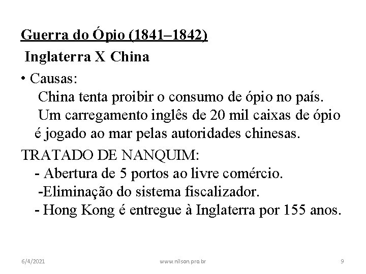 Guerra do Ópio (1841– 1842) Inglaterra X China • Causas: China tenta proibir o