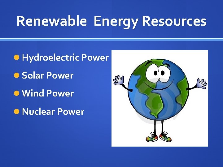 Renewable Energy Resources Hydroelectric Power Solar Power Wind Power Nuclear Power 