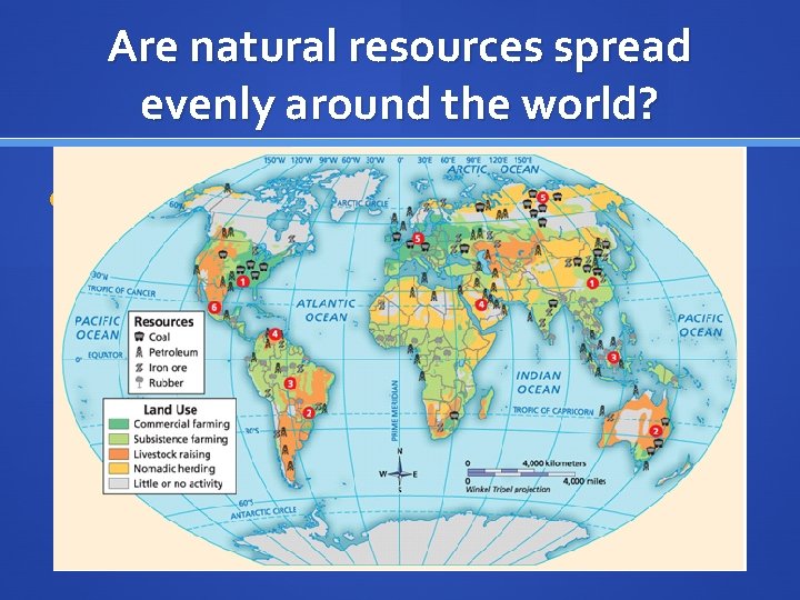 Are natural resources spread evenly around the world? INSERT MAP FROM BOOK 