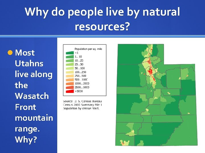 Why do people live by natural resources? Most Utahns live along the Wasatch Front