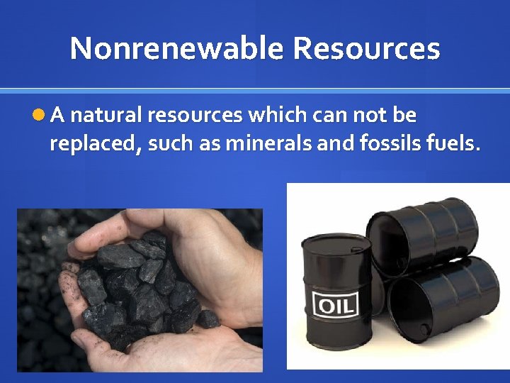 Nonrenewable Resources A natural resources which can not be replaced, such as minerals and