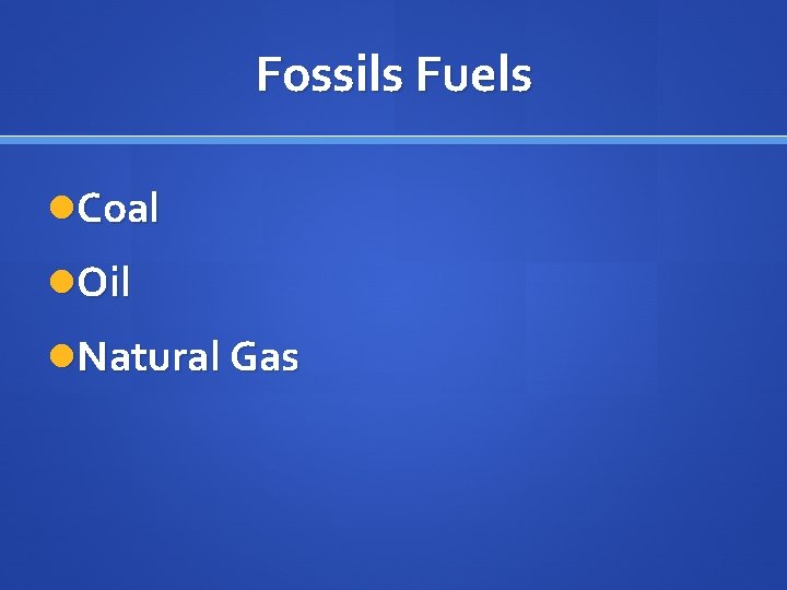 Fossils Fuels Coal Oil Natural Gas 