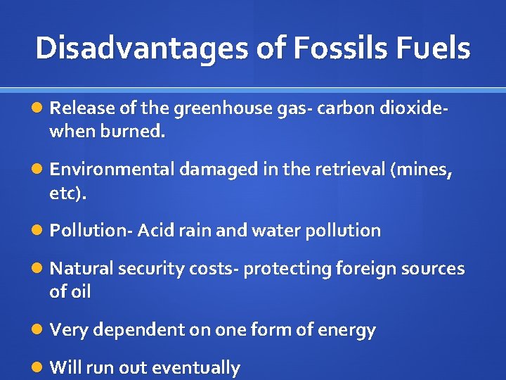 Disadvantages of Fossils Fuels Release of the greenhouse gas- carbon dioxide- when burned. Environmental