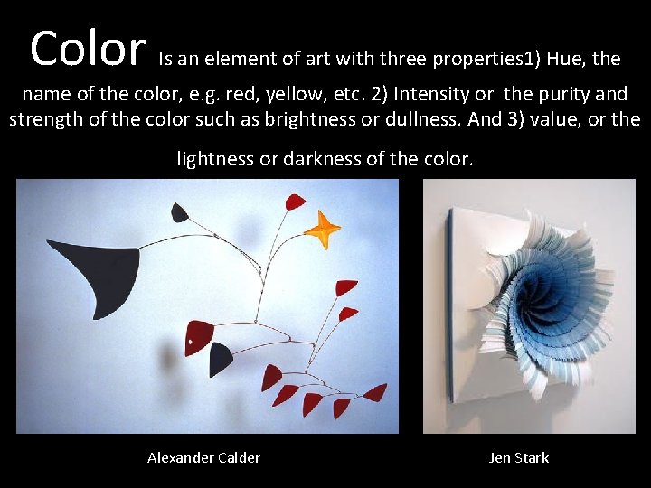 Color Is an element of art with three properties 1) Hue, the name of