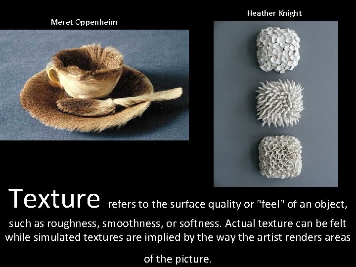 Heather Knight Meret Oppenheim Texture refers to the surface quality or "feel" of an