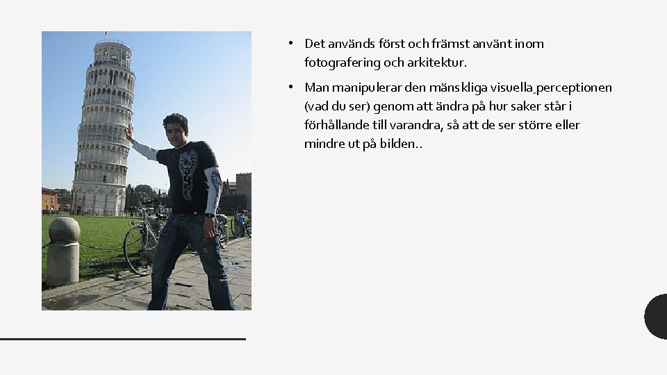  • Det används först och främst använt inom fotografering och arkitektur. • Man