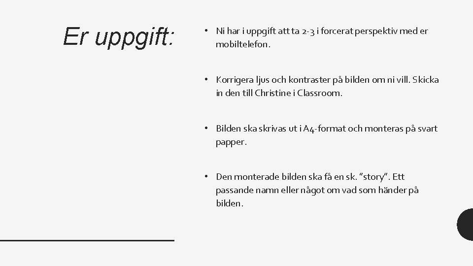 Er uppgift: • Ni har i uppgift att ta 2 -3 i forcerat perspektiv