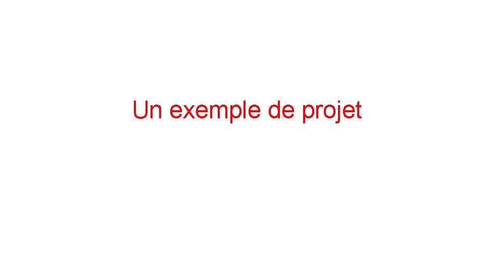 Un exemple de projet 