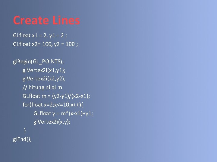 Create Lines GLfloat x 1 = 2, y 1 = 2 ; GLfloat x