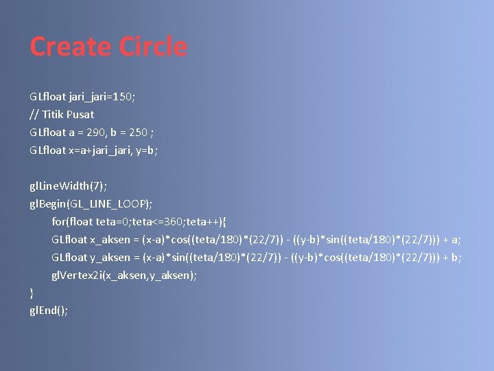 Create Circle GLfloat jari_jari=150; // Titik Pusat GLfloat a = 290, b = 250