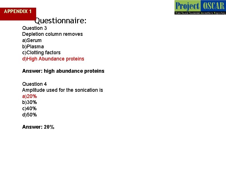 APPENDIX 1 Questionnaire: Question 3 Depletion column removes a)Serum b)Plasma c)Clotting factors d)High Abundance