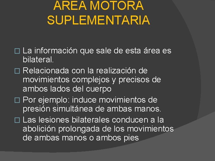 ÁREA MOTORA SUPLEMENTARIA La información que sale de esta área es bilateral. � Relacionada