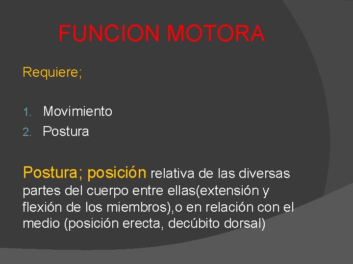 FUNCION MOTORA Requiere; Movimiento 2. Postura 1. Postura; posición relativa de las diversas partes