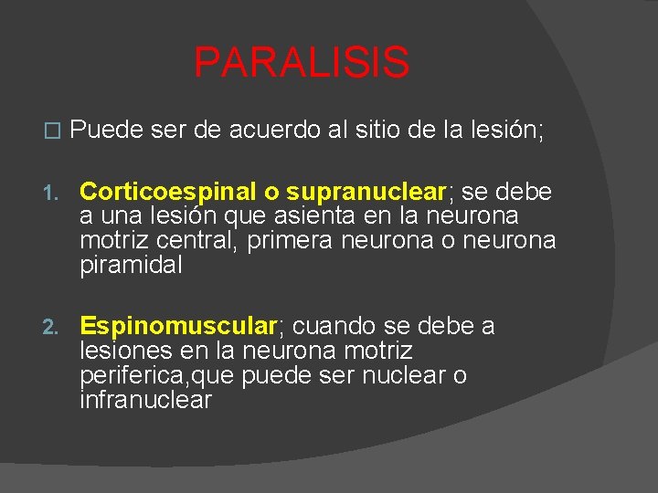 PARALISIS � Puede ser de acuerdo al sitio de la lesión; 1. Corticoespinal o