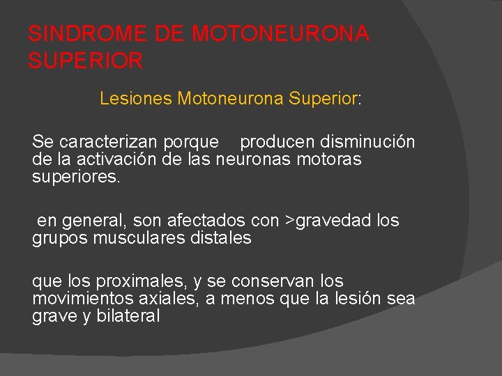 SINDROME DE MOTONEURONA SUPERIOR Lesiones Motoneurona Superior: Se caracterizan porque producen disminución de la