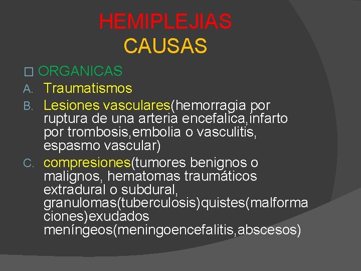 HEMIPLEJIAS CAUSAS ORGANICAS Traumatismos Lesiones vasculares(hemorragia por ruptura de una arteria encefalica, infarto por