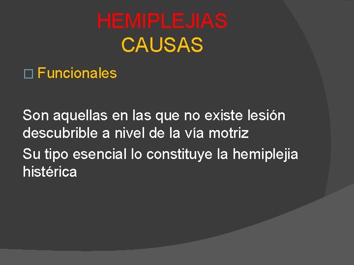 HEMIPLEJIAS CAUSAS � Funcionales Son aquellas en las que no existe lesión descubrible a