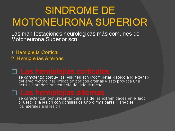 SINDROME DE MOTONEURONA SUPERIOR Las manifestaciones neurológicas más comunes de Motoneurona Superior son: 1.