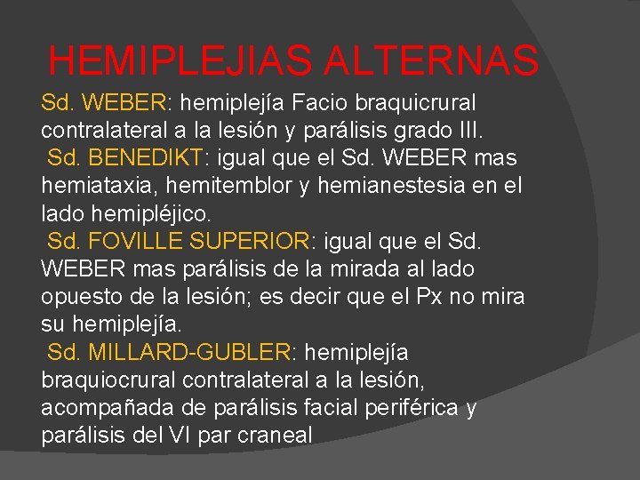 HEMIPLEJIAS ALTERNAS Sd. WEBER: hemiplejía Facio braquicrural contralateral a la lesión y parálisis grado