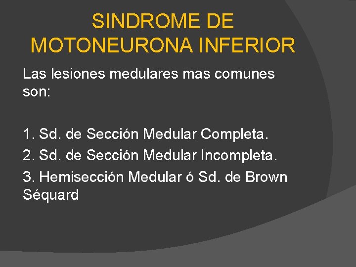 SINDROME DE MOTONEURONA INFERIOR Las lesiones medulares mas comunes son: 1. Sd. de Sección