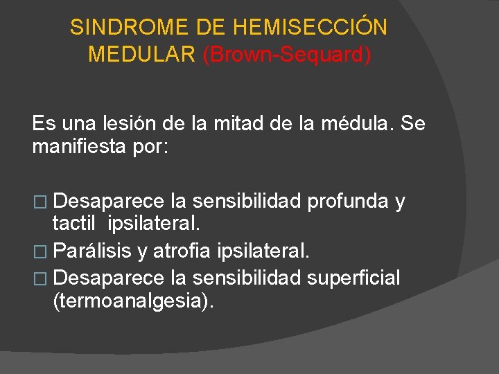 SINDROME DE HEMISECCIÓN MEDULAR (Brown-Sequard) Es una lesión de la mitad de la médula.