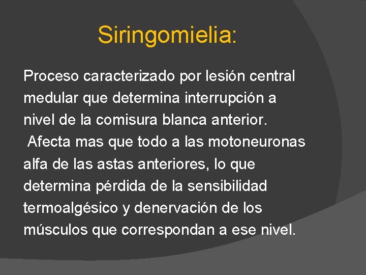 Siringomielia: Proceso caracterizado por lesión central medular que determina interrupción a nivel de la