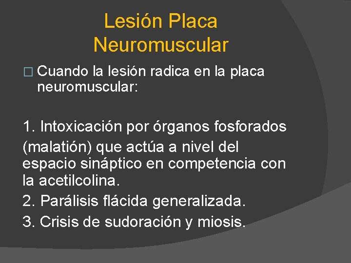 Lesión Placa Neuromuscular � Cuando la lesión radica en la placa neuromuscular: 1. Intoxicación