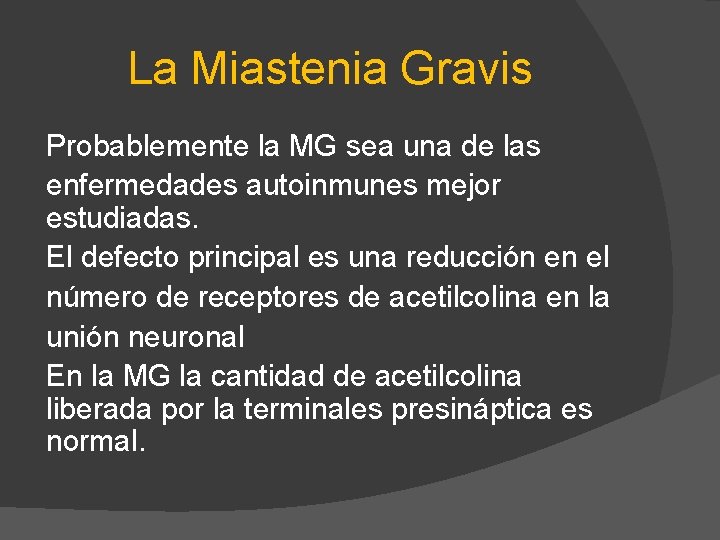La Miastenia Gravis Probablemente la MG sea una de las enfermedades autoinmunes mejor estudiadas.