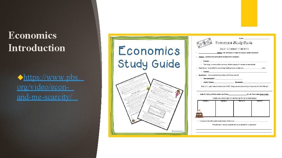 Economics Introduction https: //www. pbs. org/video/econand-me-scarcity/ 