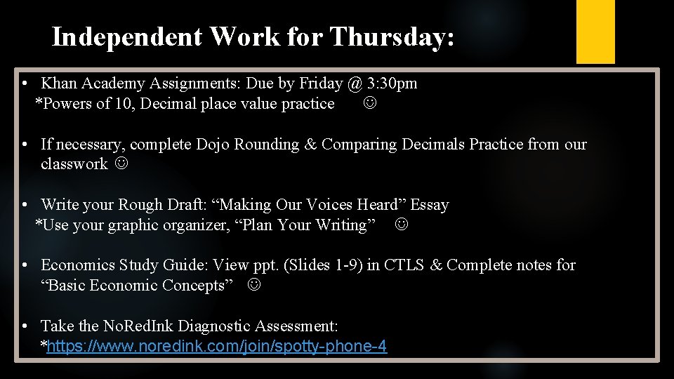 Independent Work for Thursday: • Khan Academy Assignments: Due by Friday @ 3: 30