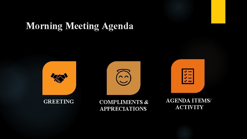 Morning Meeting Agenda GREETING COMPLIMENTS & APPRECIATIONS AGENDA ITEMS/ ACTIVITY 