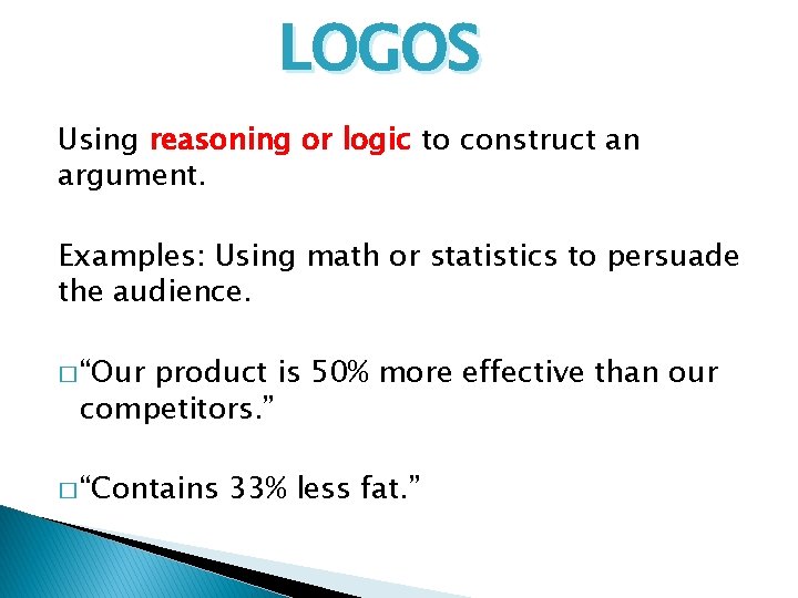 LOGOS Using reasoning or logic to construct an argument. Examples: Using math or statistics