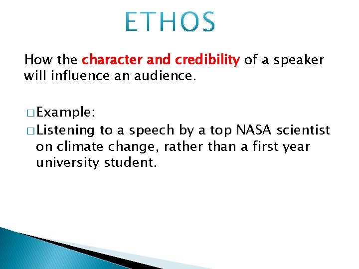 How the character and credibility of a speaker will influence an audience. � Example: