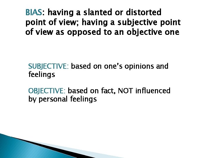 BIAS: having a slanted or distorted point of view; having a subjective point of