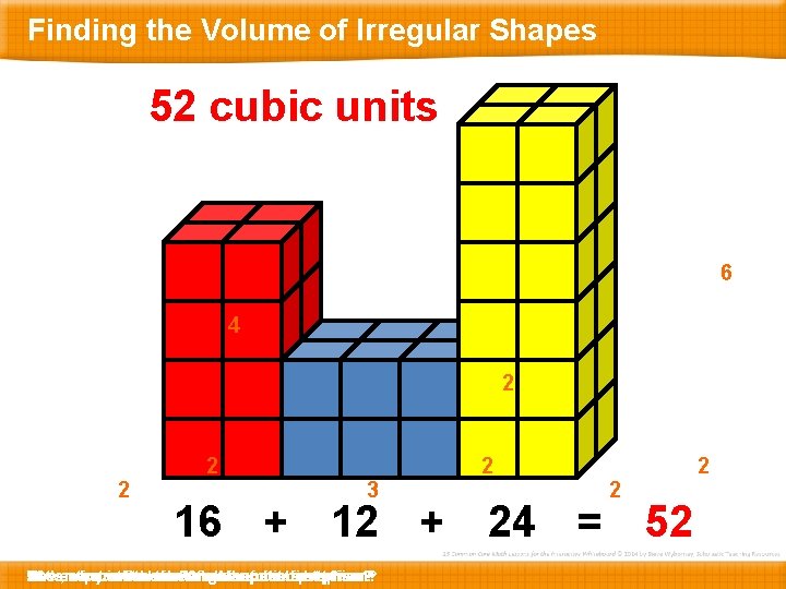 Finding the Volume of Irregular Shapes 52 cubic units 6 4 2 2 2