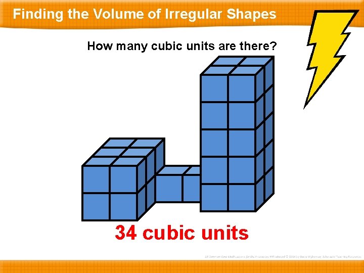 Finding the Volume of Irregular Shapes How many cubic units are there? 34 cubic