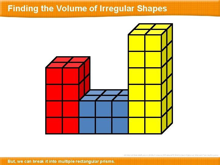 Finding the Volume of Irregular Shapes But, we can break it into multiple rectangular