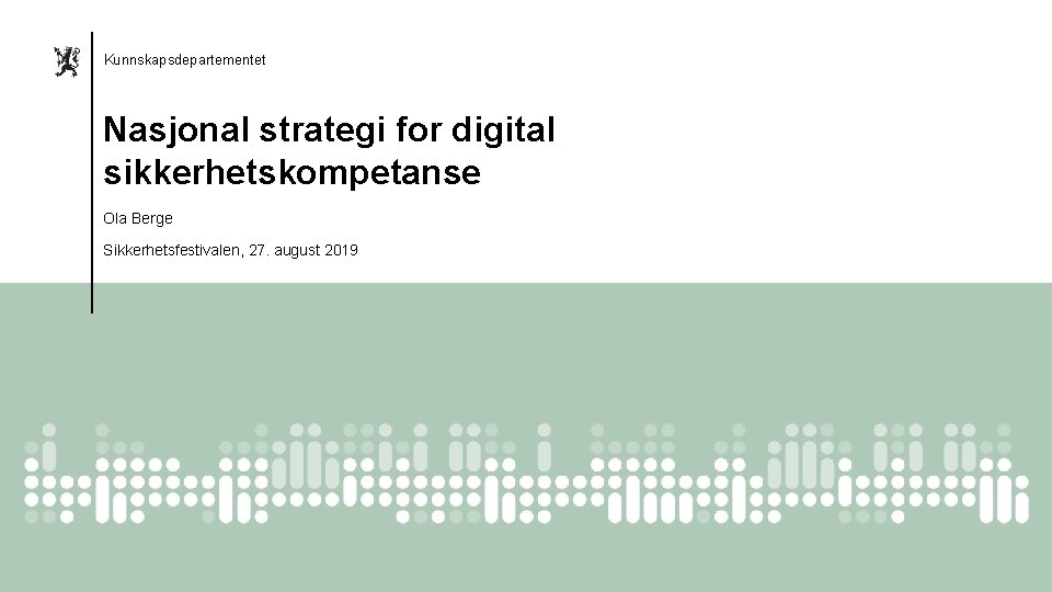 Kunnskapsdepartementet Nasjonal strategi for digital sikkerhetskompetanse Ola Berge Sikkerhetsfestivalen, 27. august 2019 Kunnskapsdepartementet 