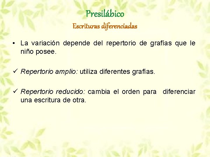 Presilábico Escrituras diferenciadas • La variación depende del repertorio de grafías que le niño Presilábico Escrituras diferenciadas • La variación depende del repertorio de grafías que le niño