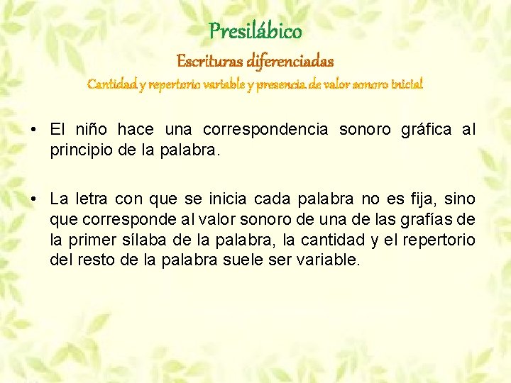 Presilábico Escrituras diferenciadas Cantidad y repertorio variable y presencia de valor sonoro inicial • Presilábico Escrituras diferenciadas Cantidad y repertorio variable y presencia de valor sonoro inicial •