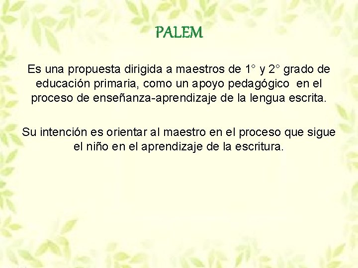 PALEM Es una propuesta dirigida a maestros de 1° y 2° grado de educación PALEM Es una propuesta dirigida a maestros de 1° y 2° grado de educación