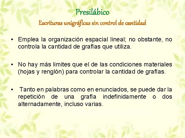 Presilábico Escrituras unigráficas sin control de cantidad • Emplea la organización espacial lineal; no Presilábico Escrituras unigráficas sin control de cantidad • Emplea la organización espacial lineal; no