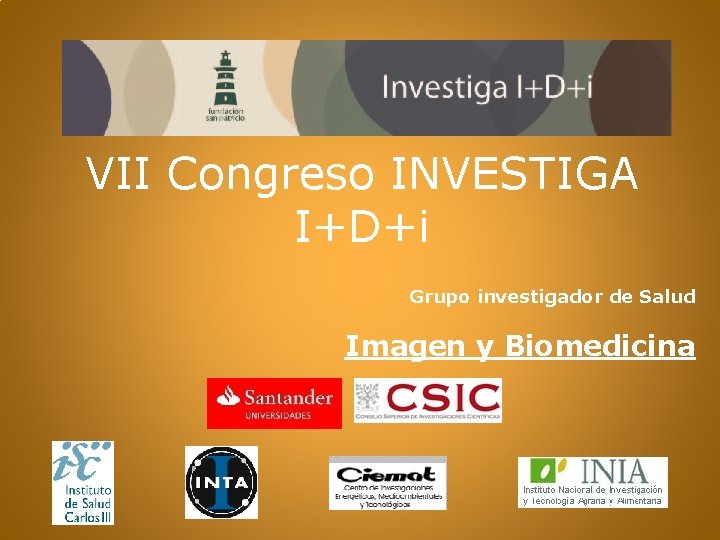 VII Congreso INVESTIGA I+D+i Grupo investigador de Salud Imagen y Biomedicina 