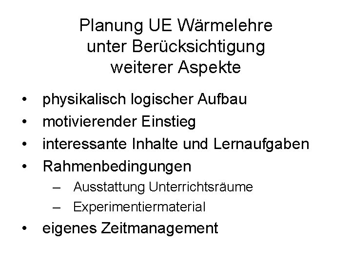 Planung UE Wärmelehre unter Berücksichtigung weiterer Aspekte • • physikalisch logischer Aufbau motivierender Einstieg