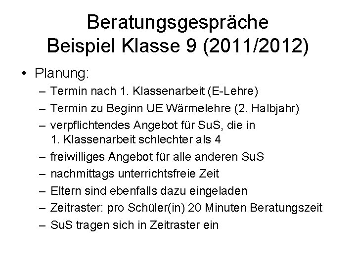 Beratungsgespräche Beispiel Klasse 9 (2011/2012) • Planung: – Termin nach 1. Klassenarbeit (E-Lehre) –